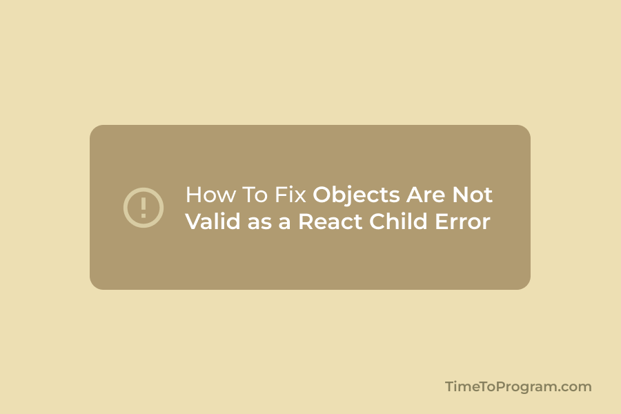 how to fix objects are not valid as a react child error